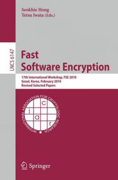 Cover for Seokhie Hong · Fast Software Encryption: 17th International Workshop, FSE 2010, Seoul, Korea, February 7-10, 2010 Revised Selected Papers - Lecture Notes in Computer Science (Paperback Book) [2010 edition] (2010)