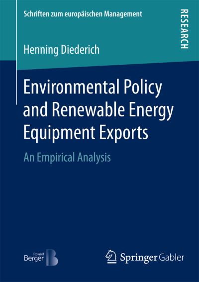 Henning Diederich · Environmental Policy and Renewable Energy Equipment Exports: An Empirical Analysis - Schriften zum europaischen Management (Pocketbok) [1st ed. 2016 edition] (2016)