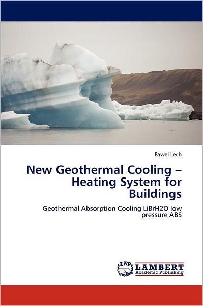 Cover for Pawel Lech · New Geothermal Cooling - Heating System for Buildings: Geothermal Absorption Cooling Librh2o Low Pressure Abs (Taschenbuch) (2012)