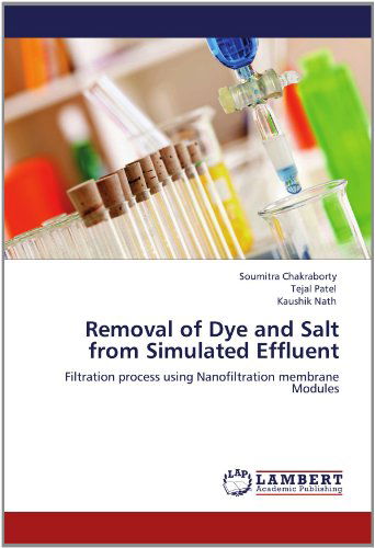 Cover for Kaushik Nath · Removal of Dye and Salt from Simulated Effluent: Filtration Process Using Nanofiltration Membrane Modules (Taschenbuch) (2012)