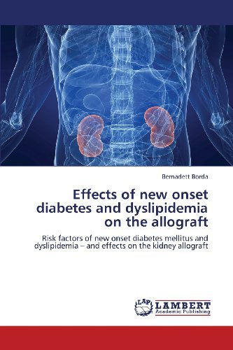 Cover for Bernadett Borda · Effects of New Onset Diabetes and Dyslipidemia on the Allograft: Risk Factors of New Onset Diabetes Mellitus and Dyslipidemia - and Effects on the Kidney Allograft (Paperback Book) (2013)