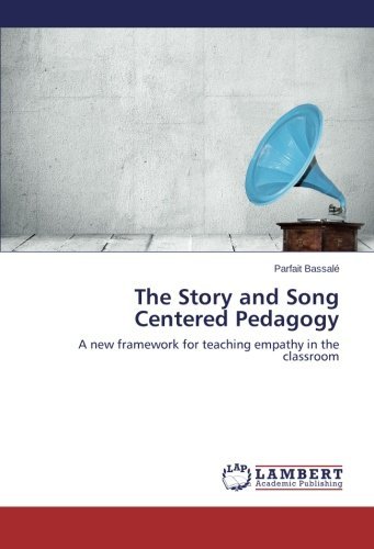 Cover for Parfait Bassalé · The Story and Song Centered Pedagogy: a New Framework for Teaching Empathy in the Classroom (Paperback Book) (2013)