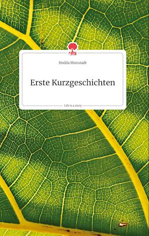 Cover for Hedda Monstadt · Erste Kurzgeschichten. Life is a Story - story.one (Hardcover Book) (2021)