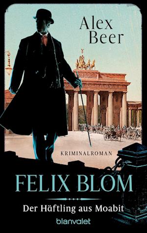 Cover for Alex Beer · Felix Blom. Der Häftling aus Moabit (Buch) (2024)