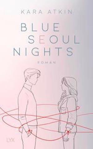 Blue Seoul Nights - Kara Atkin - Books - LYX - 9783736316577 - February 25, 2022
