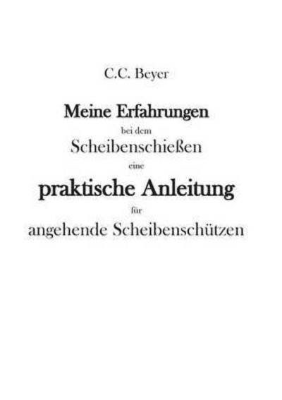Cover for C C Beyer · Meine Erfahrungen Bei Dem Scheibenschiessen (Pocketbok) (2015)