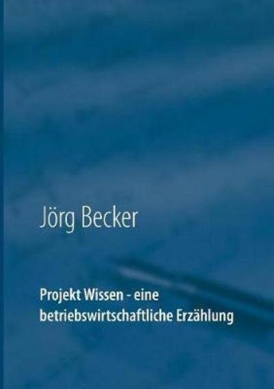 Projekt Wissen - eine betriebswi - Becker - Książki -  - 9783743192577 - 31 stycznia 2017