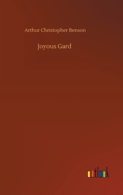 Joyous Gard - Arthur Christopher Benson - Books - Outlook Verlag - 9783752367577 - July 29, 2020