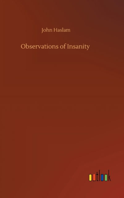 Cover for John Haslam · Observations of Insanity (Hardcover Book) (2020)