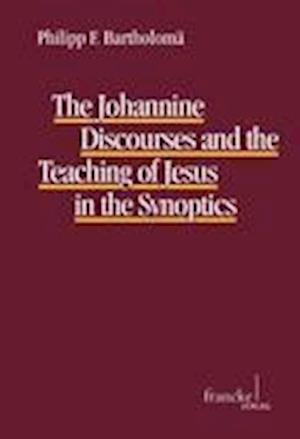 Cover for Philipp F. Bartholomä · The Johannine Discourses and the Teaching of Jesus in the Synoptics (Paperback Book) (2012)