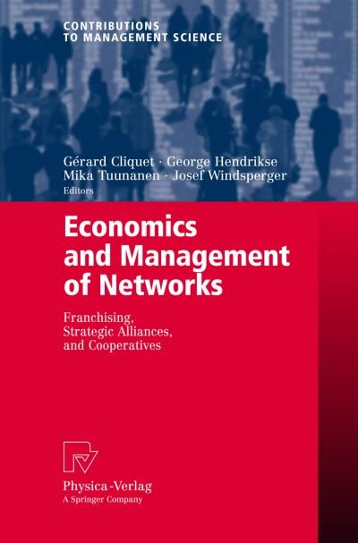 Cover for Girard Cliquet · Economics and Management of Networks: Franchising, Strategic Alliances, and Cooperatives - Contributions to Management Science (Paperback Bog) [2007 edition] (2007)