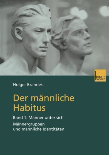 Cover for Holger Brandes · Der Mannliche Habitus: Band 1: Manner Unter Sich. Mannergruppen Und Mannliche Identitaten (Paperback Bog) [2001 edition] (2001)