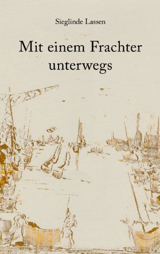 Cover for Sieglinde Lassen · Mit Einem Frachter Unterwegs (Paperback Book) [German edition] (2006)