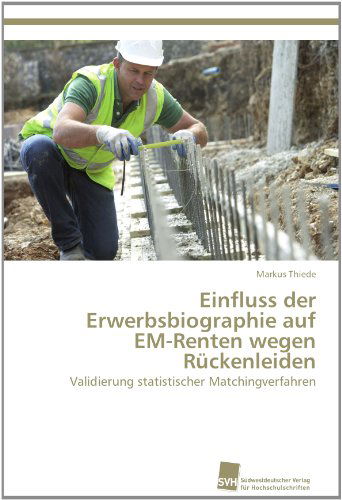Cover for Markus Thiede · Einfluss Der Erwerbsbiographie Auf  Em-renten Wegen  Rückenleiden: Validierung Statistischer Matchingverfahren (Paperback Book) [German edition] (2012)