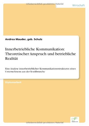 Cover for Geb Schulz Andrea Mauder · Innerbetriebliche Kommunikation: Theoretischer Anspruch und betriebliche Realitat: Eine Analyse innerbetrieblicher Kommunikationsstrukturen eines Unternehmens aus der Textilbranche (Taschenbuch) [German edition] (2003)