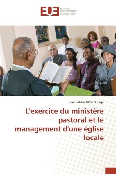 Cover for Nkolo Fanga Jean Patrick · L'exercice Du Ministere Pastoral et Le Management D'une Eglise Locale (Taschenbuch) (2018)