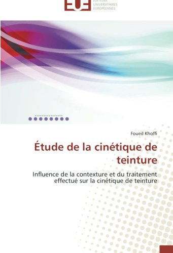 Cover for Foued Khoffi · Étude De La Cinétique De Teinture: Influence De La Contexture et Du Traitement Effectué Sur La Cinétique De Teinture (Paperback Book) [French edition] (2018)