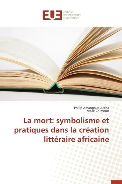 Cover for Atcha Philip Amangoua · La Mort: Symbolisme et Pratiques Dans La Creation Litteraire Africaine (Pocketbok) (2018)