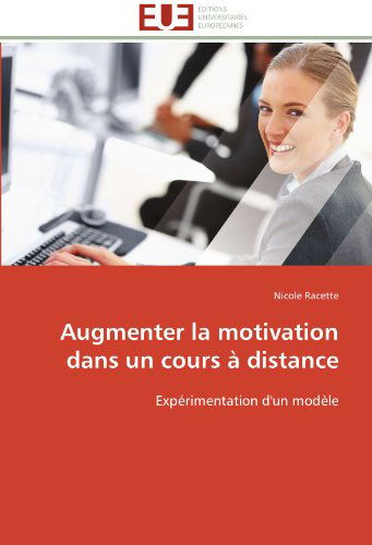 Cover for Nicole Racette · Augmenter La Motivation Dans Un Cours À Distance: Expérimentation D'un Modèle (Paperback Book) [French edition] (2018)