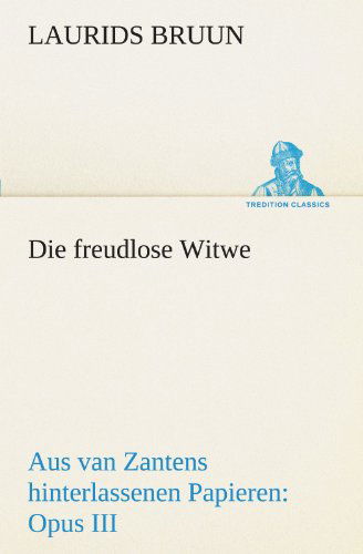 Cover for Laurids Bruun · Die Freudlose Witwe: Aus Van Zantens Hinterlassenen Papieren: Opus III (Tredition Classics) (German Edition) (Paperback Book) [German edition] (2012)