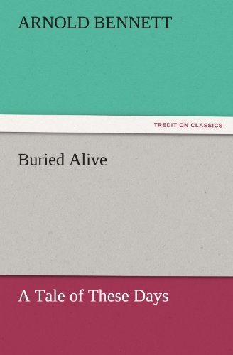 Cover for Arnold Bennett · Buried Alive: a Tale of These Days (Tredition Classics) (Taschenbuch) (2011)