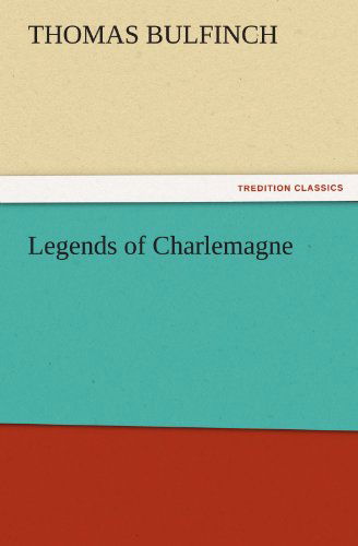 Cover for Thomas Bulfinch · Legends of Charlemagne (Tredition Classics) (Paperback Book) (2011)