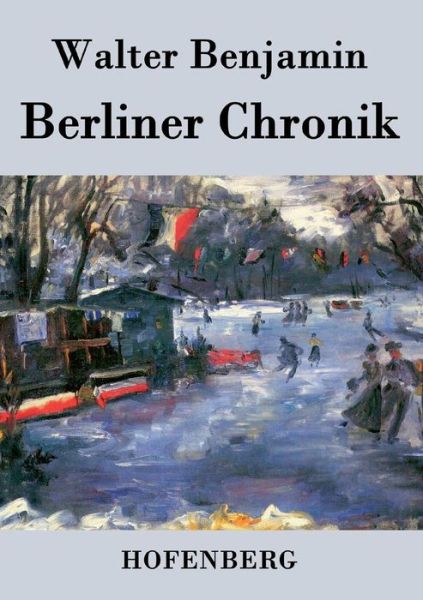 Berliner Chronik - Walter Benjamin - Livros - Hofenberg - 9783843025577 - 6 de agosto de 2016