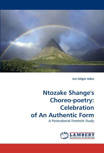 Cover for Inci Bilgin Tekin · Ntozake Shange's Choreo-poetry: Celebration of an Authentic Form: a Postcolonial Feminist Study (Pocketbok) (2011)