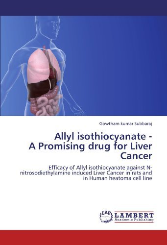 Cover for Gowtham Kumar Subbaraj · Allyl Isothiocyanate - a Promising Drug for Liver Cancer: Efficacy of Allyl Isothiocyanate Against N-nitrosodiethylamine Induced Liver Cancer in Rats and in Human Heatoma Cell Line (Pocketbok) (2011)