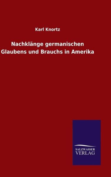 Cover for Karl Knortz · Nachklange germanischen Glaubens und Brauchs in Amerika (Inbunden Bok) (2016)