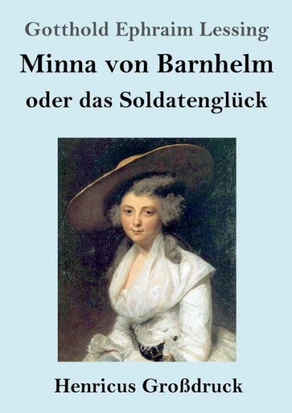 Cover for Gotthold Ephraim Lessing · Minna von Barnhelm, oder das Soldatengluck (Grossdruck) (Paperback Book) (2019)