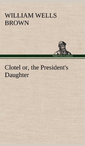 Cover for William Wells Brown · Clotel; Or, the President's Daughter (Innbunden bok) (2012)