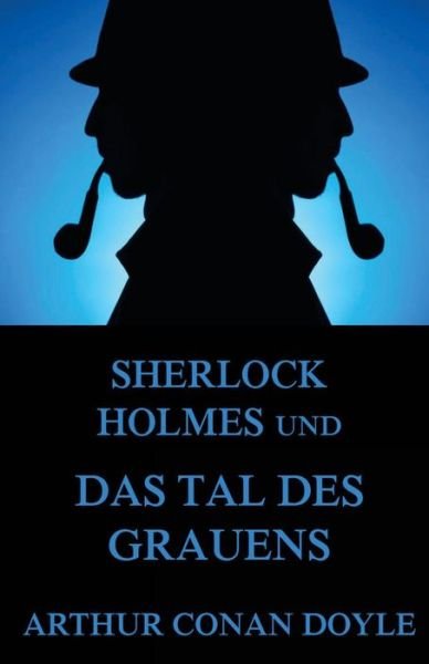 Cover for Arthur Conan Doyle · Sherlock Holmes Und Das Tal Des Grauens: Vollstandige Ausgabe (Paperback Book) (2015)
