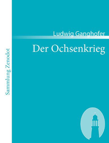 Cover for Ludwig Ganghofer · Der Ochsenkrieg (Sammlung Zenodot) (German Edition) (Paperback Book) [German edition] (2007)