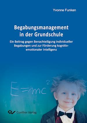 Cover for Yvonne Funken · Begabungsmanagement in der Grundschule. Ein Beitrag gegen Benachteiligung individueller Begabungen und zur Förderung kognitiv-emotionaler Intelligenz (Paperback Book) (2014)