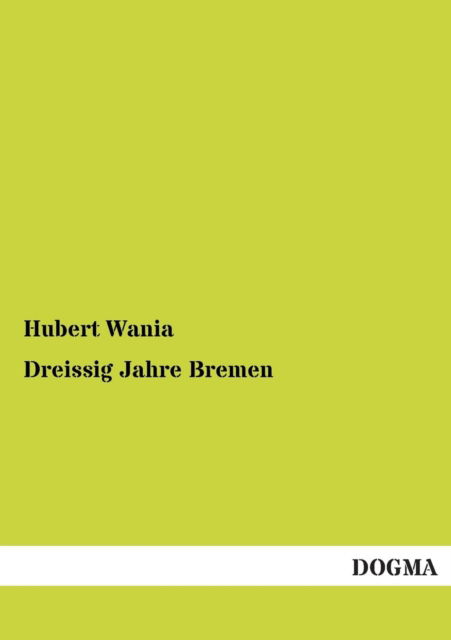 Cover for Hubert Wania · Dreissig Jahre Bremen (Paperback Book) [German edition] (2012)