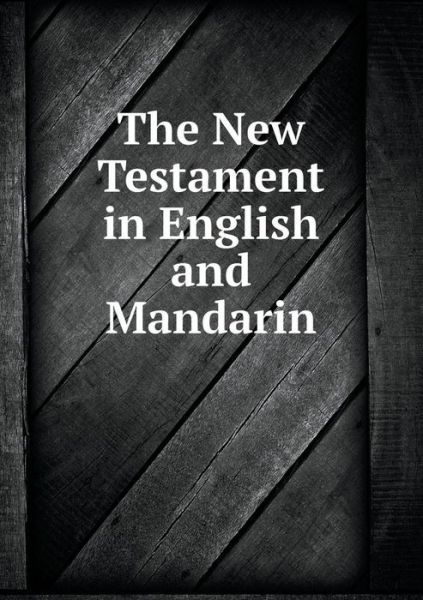 Cover for American Bible Society · The New Testament in English and Mandarin (Taschenbuch) (2015)