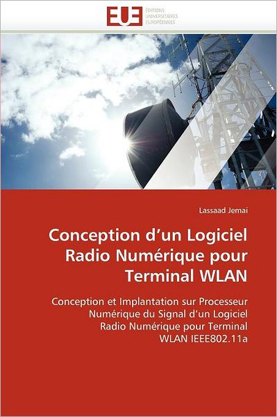 Cover for Lassaad Jemai · Conception D'un Logiciel Radio Numérique Pour Terminal Wlan: Conception et Implantation Sur Processeur Numérique Du Signal D'un Logiciel Radio Numérique Pour Terminal Wlan Ieee802.11a (Paperback Book) [French edition] (2018)