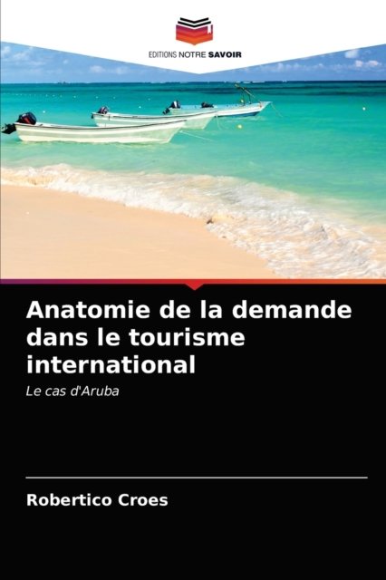 Cover for Robertico Croes · Anatomie de la demande dans le tourisme international (Taschenbuch) (2021)