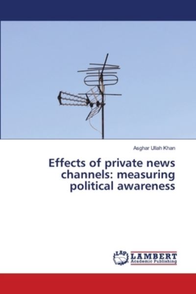 Cover for Asghar Ullah Khan · Effects of private news channels (Paperback Book) (2021)