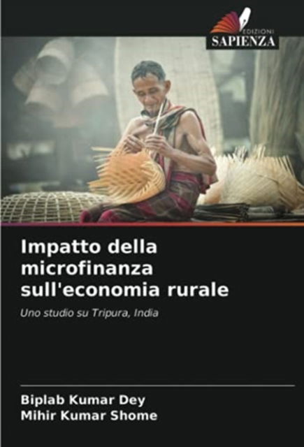 Cover for Biplab Kumar Dey · Impatto della microfinanza sull'economia rurale (Pocketbok) (2021)