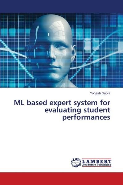Cover for Yogesh Gupta · ML based expert system for evaluating student performances (Pocketbok) (2021)