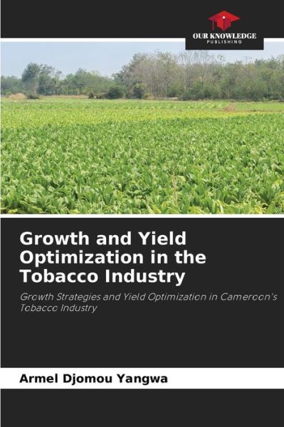 Cover for Armel Djomou Yangwa · Growth and Yield Optimization in the Tobacco Industry (Paperback Book) (2021)