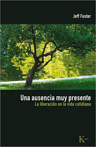 Cover for Jeff Foster · Una Ausencia Muy Presente: La Liberación en La Vida Cotidiana (Paperback Book) [Spanish, Tra edition] (2011)