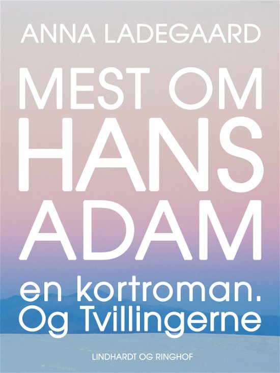 Cover for Anna Ladegaard · Mest om Hans-Adam. En kortroman. Og Tvillingerne (Taschenbuch) [1. Ausgabe] (2017)