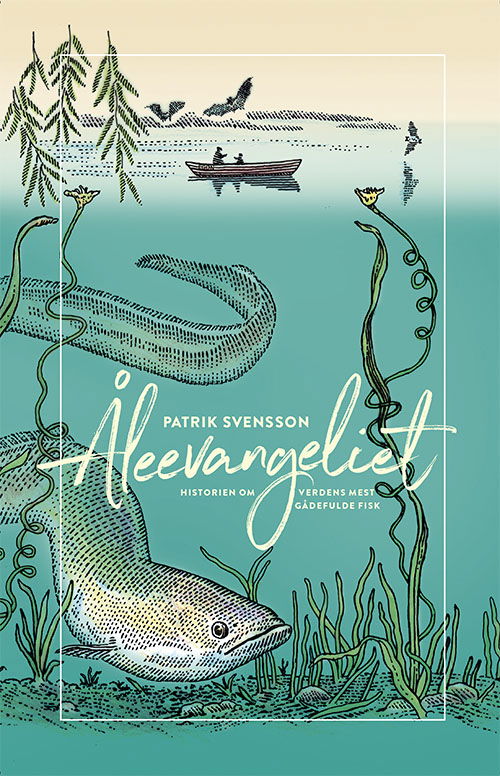 Åleevangeliet - Patrik Svensson - Bøger - Gads Forlag - 9788712069577 - 1. november 2022