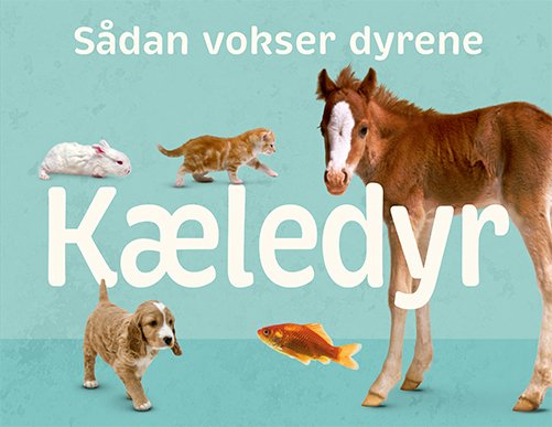 Cover for Sådan vokser dyrene: Sådan vokser dyrene: Kæledyr (Bound Book) [1e uitgave] (2022)