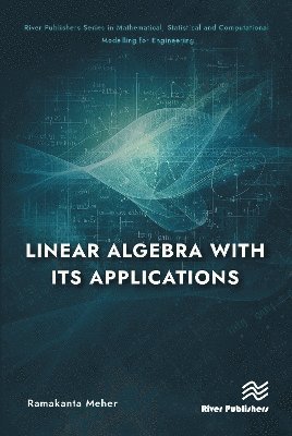 Cover for Ramakant Meher · Linear Algebra with its Applications - River Publishers Series in Mathematical, Statistical and Computational Modelling for Engineering (Hardcover Book) (2025)