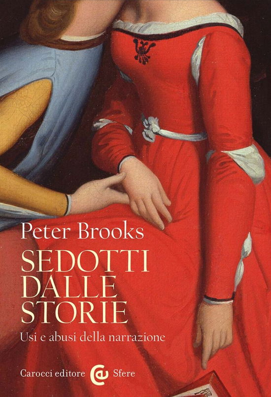 Cover for Peter Brooks · Sedotti Dalle Storie. Usi E Abusi Della Narrazione (Book)