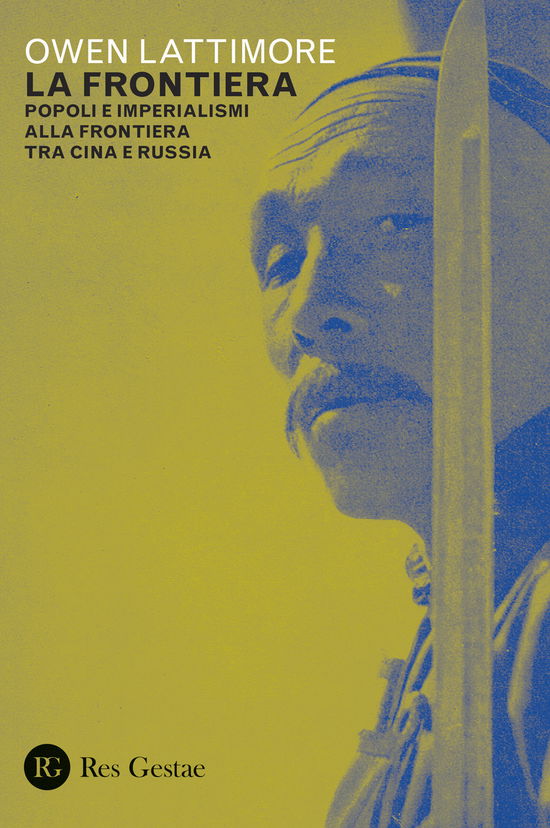 Cover for Owen Lattimore · La Frontiera. Popoli E Imperialismi Alla Frontiera Tra Cina E Russia (Book)